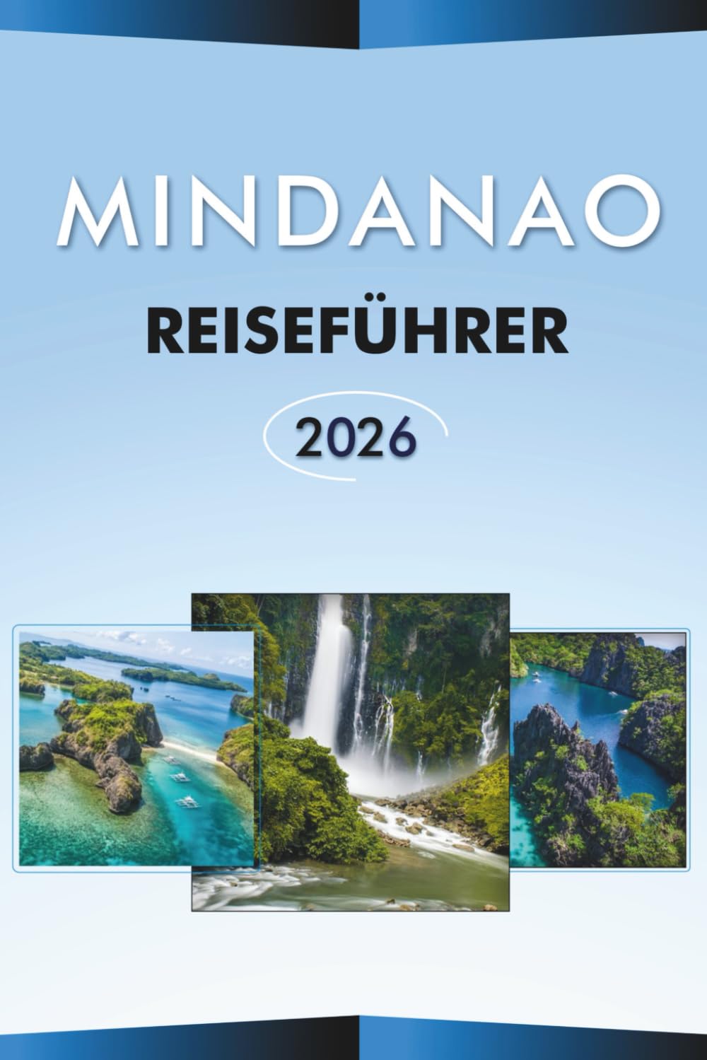 MINDANAO REISEFÜHRER 2026: Entdecken Sie die südlichen Philippinen, Attraktionen, Strände, versteckte Perlen, beste Städte, lokale Küche, Karten, ... und praktische Tipps für jeden Reisenden.