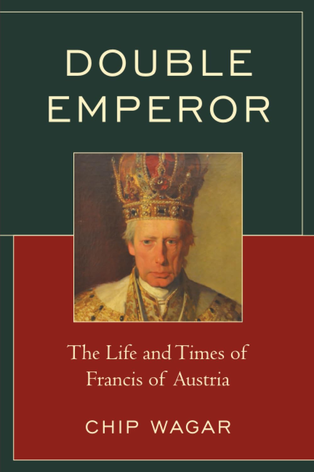 Double Emperor: The Life and Times of Francis of Austria