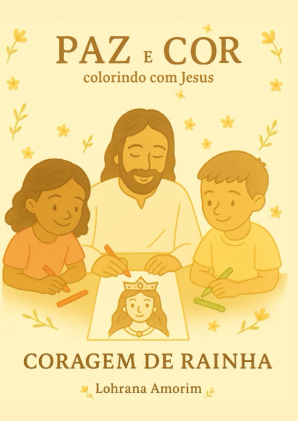 PAZ E COR - A CORAGEM DA RAINHA ESTER: Uma história bíblica de fé, coragem e propósito.