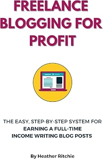 Freelance Blogging for Profit: The Easy, Step-by-Step System for Earning a Full-Time Income Writing Blog Posts