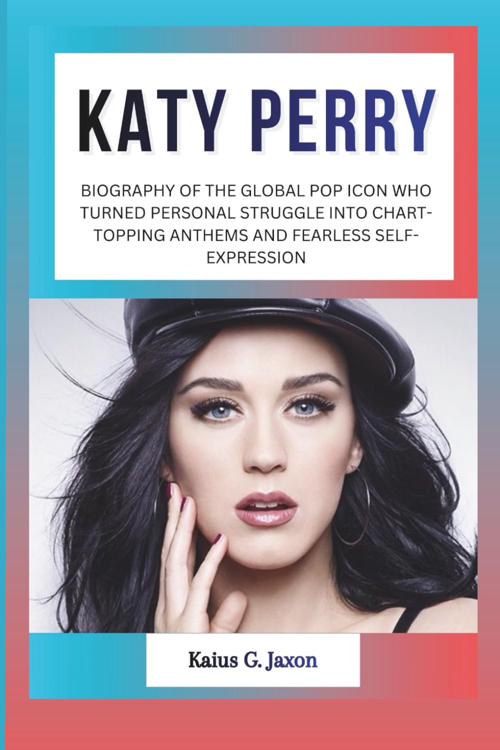 KATY PERRY: BIOGRAPHY OF THE GLOBAL POP ICON WHO TURNED PERSONAL STRUGGLE INTO CHART-TOPPING ANTHEMS AND FEARLESS SELF-EXPRESSION (INFLUENCE FILES: ... RISE OF TODAY`S MOST INFLUENTIAL CELEBRITIES)