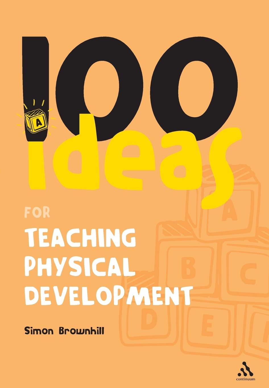 100 Ideas for Teaching Physical Development (100 Ideas for the Early Years)