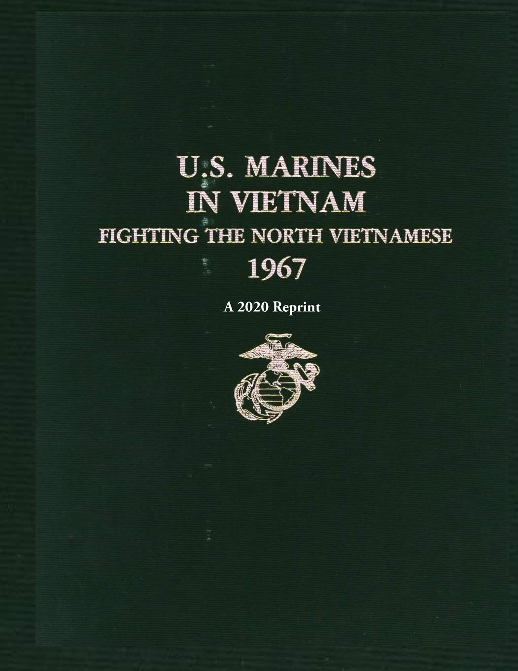 U.S. MARINES IN VIETNAM FIGHTING THE NORTH VIETNAMESE 1967: A 2020 Reprint: 4