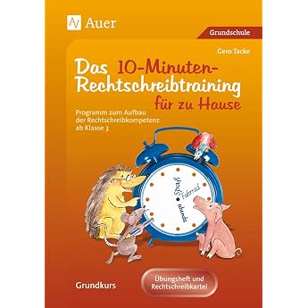 Eltern helfen ihrem Kind. Das 10-Minuten-Rechtschreibtraining Ein Programm zum Aufbau der Rechtschreibkompetenz ab Klasse 3 der Grundschule... f r das Lernen zu Hause. Grundkurs