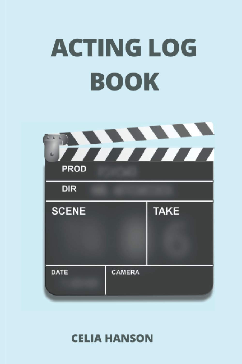 Acting Log Book: Log Book for Actors, Actresses, Singers and Performers | Record performance of the show | Actor’s Performance Journal | Record the actor's details |Acting Journal