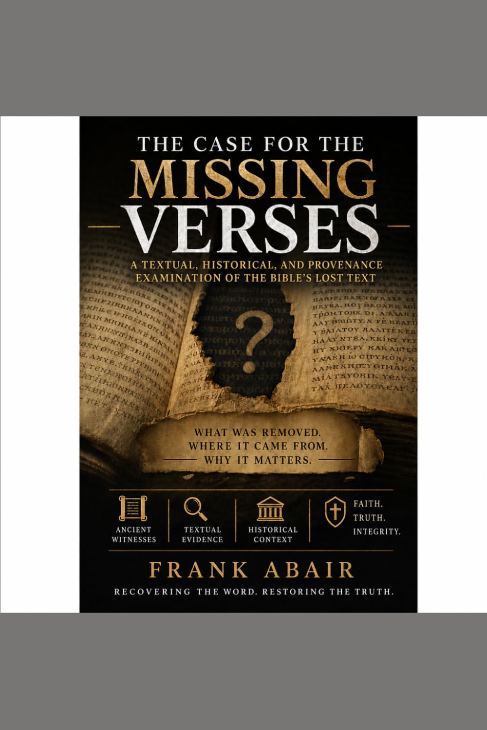 The Case For The Missing Verses: Why the Bible Verses Disappear---and What Their Absence Means for the Church Today