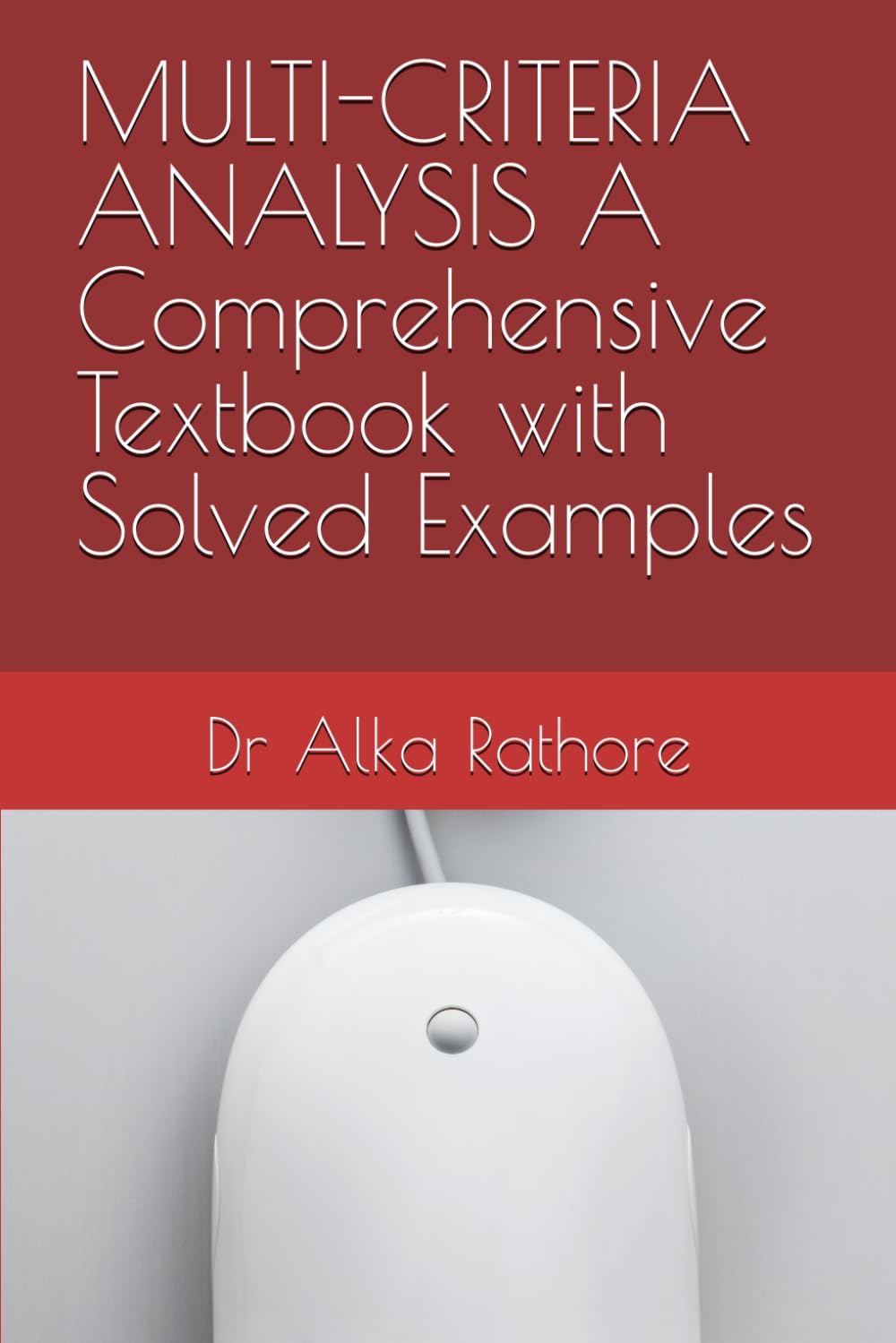 MULTI-CRITERIA ANALYSIS A Comprehensive Textbook with Solved Examples (Econometrics & Causal Inference Series)