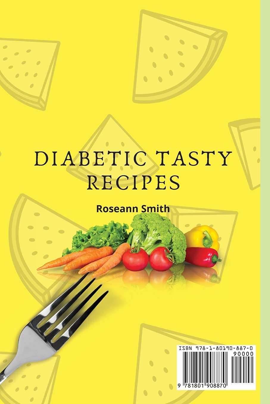 Diabetic Tasty Recipes: A Handful of Quick, Delicious Recipes for Your Meals
