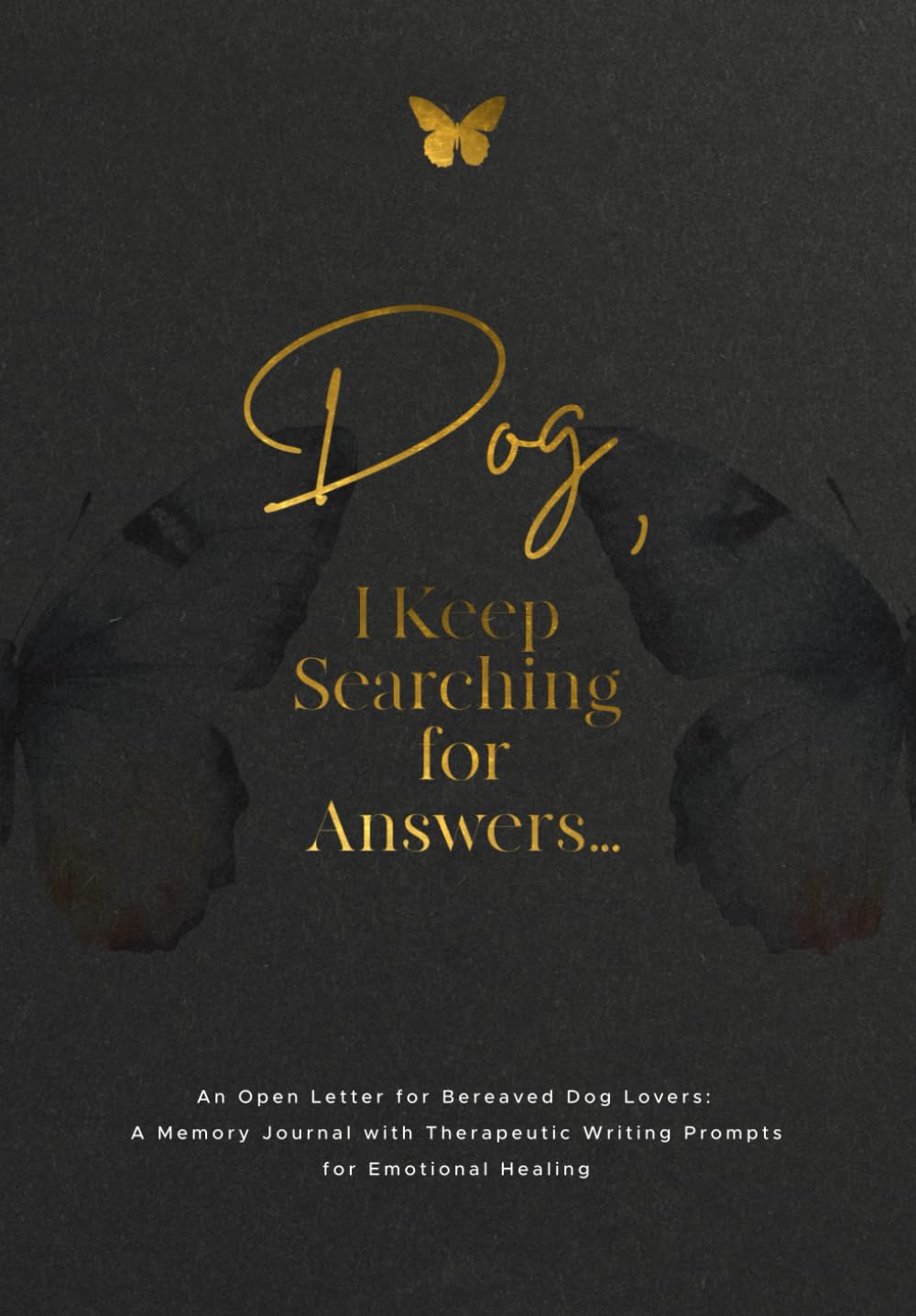 Dog, I Keep Searching for Answers...: An Open Letter for Bereaved Dog Lovers: A Memory Journal with Therapeutic Writing Prompts for Emotional Healing