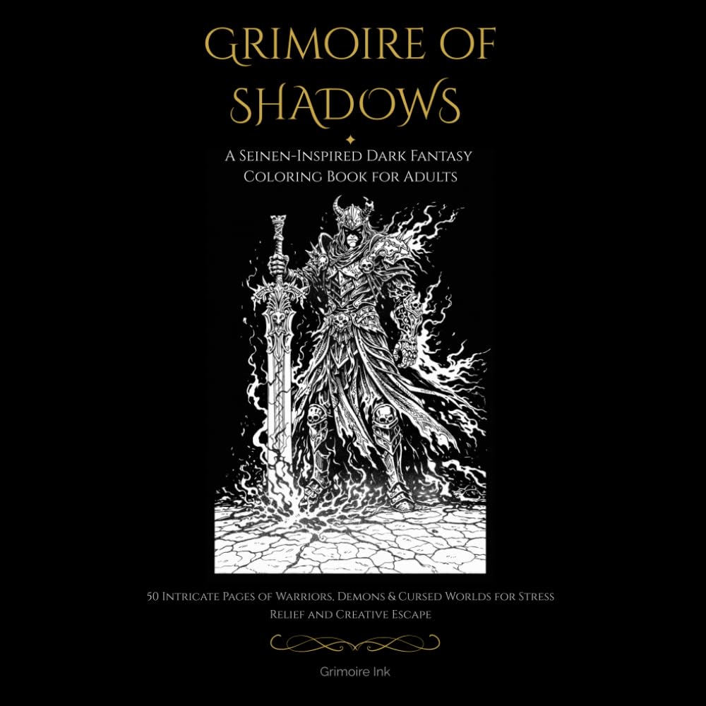 Grimoire of Shadows: A Seinen-Inspired Dark Fantasy Coloring Book for Adults: 50 Intricate Pages of Warriors, Demons & Cursed Worlds for Stress Relief and Creative Escape