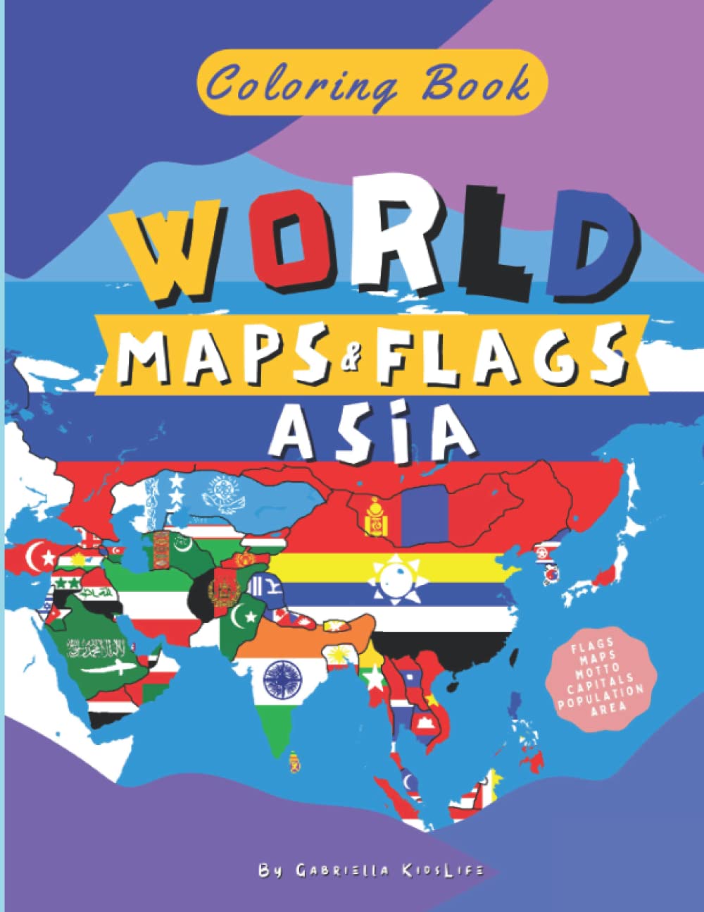 World Maps & Flags: Asia | Coloring Book: Learn And Color Countries Names, Capitals, Maps And Flags Around The World | Maps and Flags Coloring Book for Kids and Adult