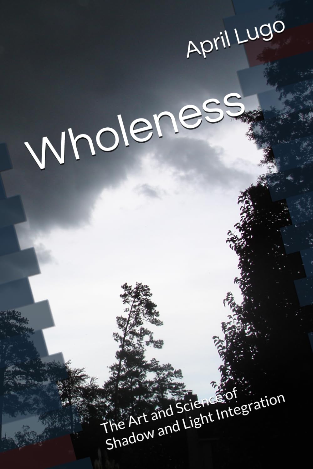 Wholeness: The Art and Science of Shadow and Light Integration