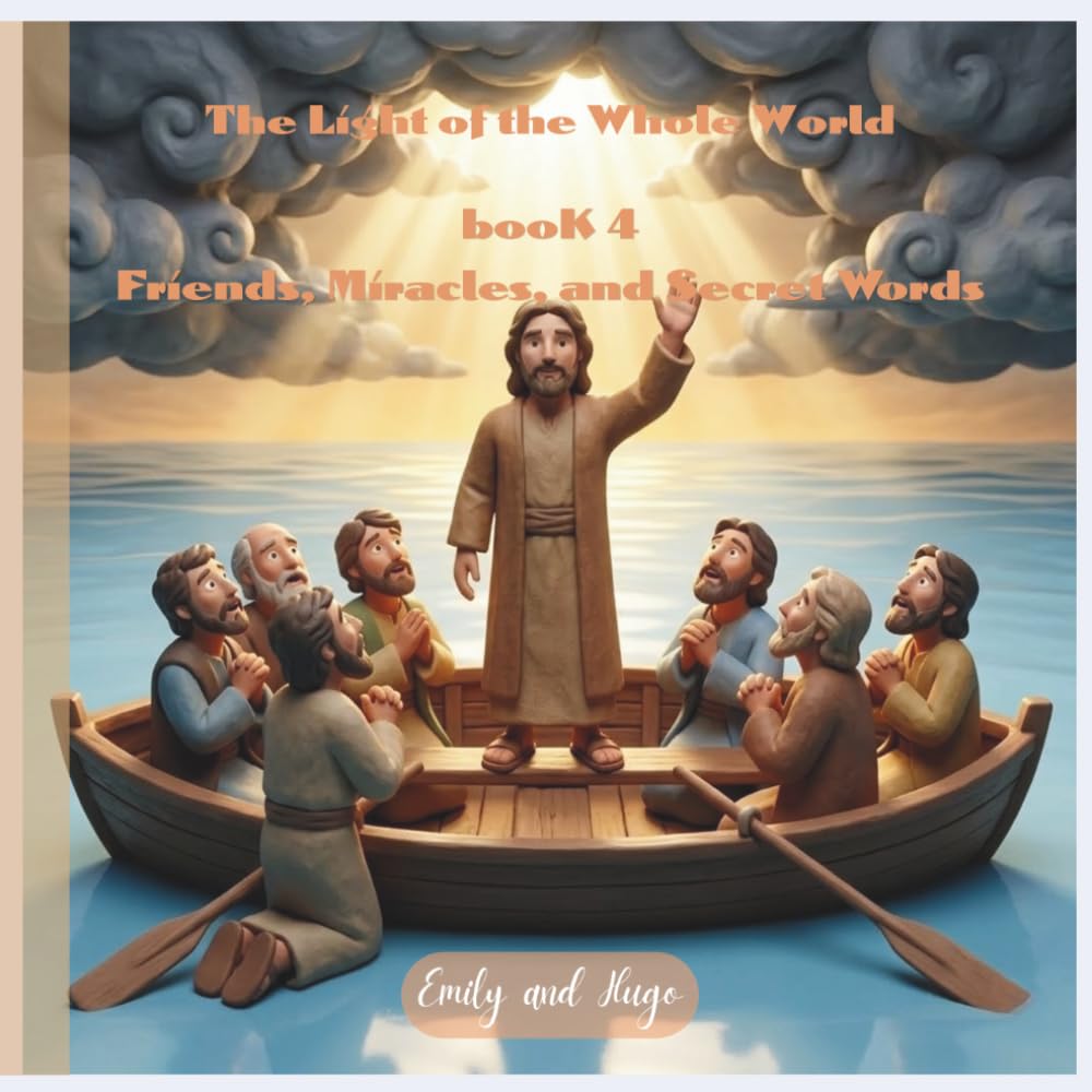 The Light of the Whole World - Book 4: Friends, Miracles, and Secret Words (The Light of the Whole World - The Story of Jesus)