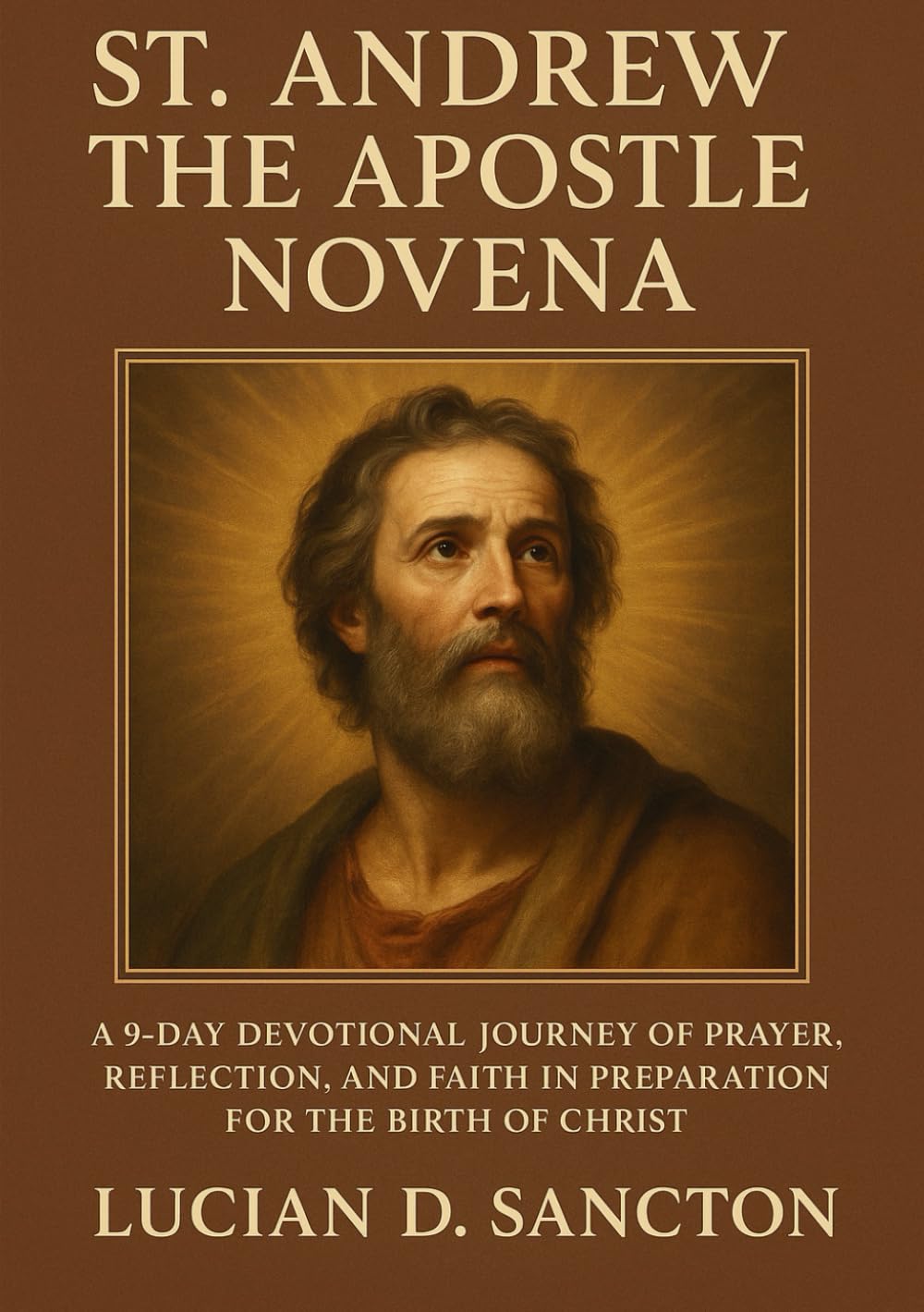 ST. ANDREW THE APOSTLE NOVENA: A 9-DAY DEVOTIONAL JOURNEY OF PRAYER, REFLECTION, AND FAITH IN PREPARATION FOR THE BIRTH OF CHRIST