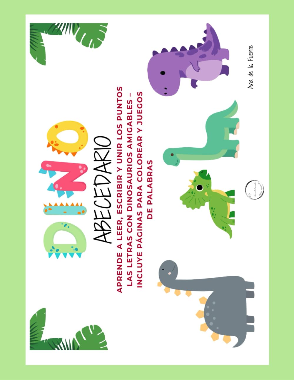 DINO ABECEDARIO: Aprende a Leer, Escribir y UNIR LOS PUNTOS las Letras con Dinosaurios Amigables – Incluye Páginas para Colorear y Juegos de Palabras (LIBROS DE ACTIVIDADES)