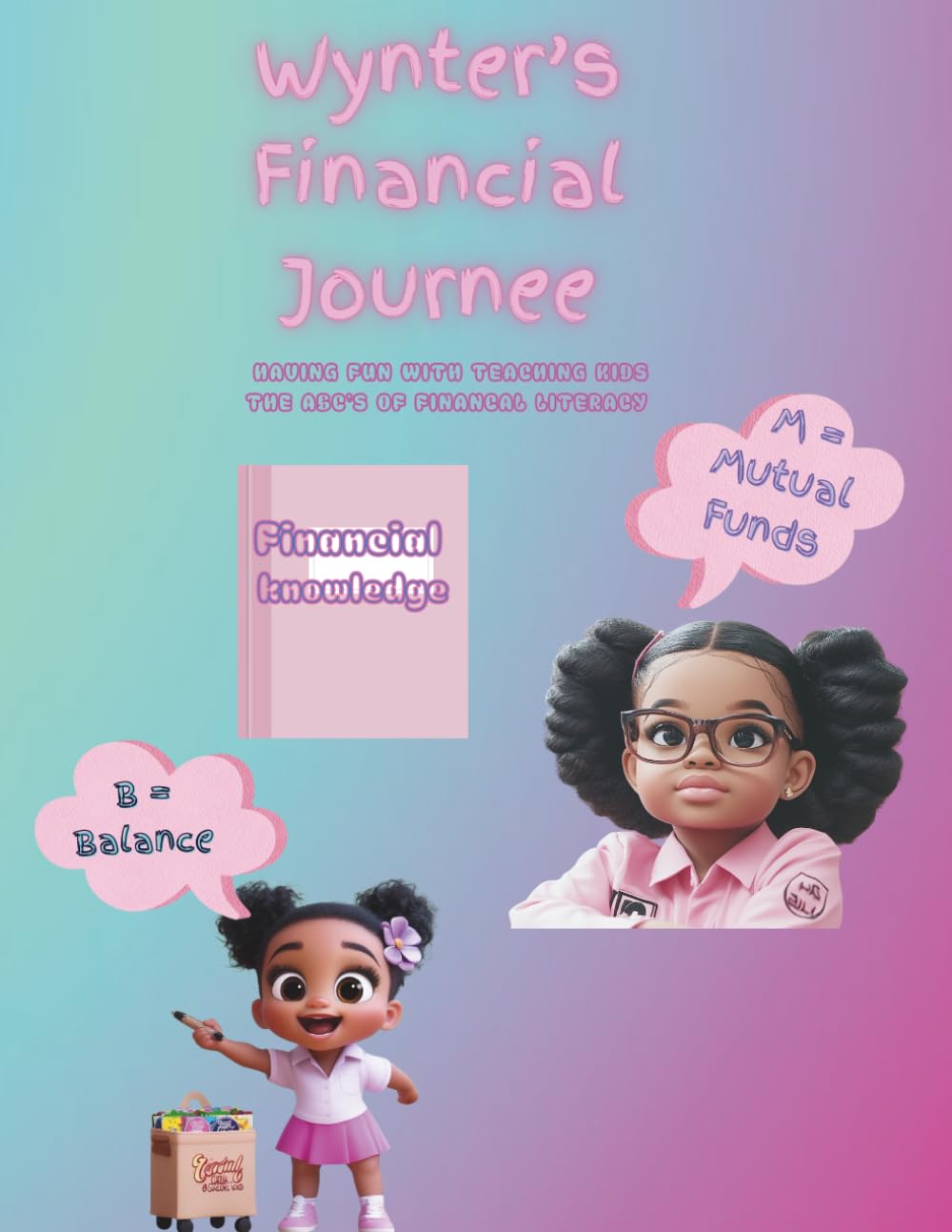 Wynter's Financial Journee: Having Fun with Teaching Kids The ABCs to Financial Literacy (Journee & Wynter's Financial ABCs)