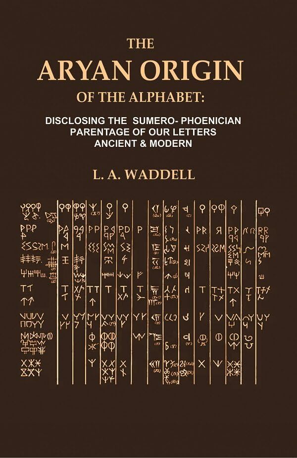 The Aryan Origin of the Alphabet: Disclosing the Sumero- Phoenician ...