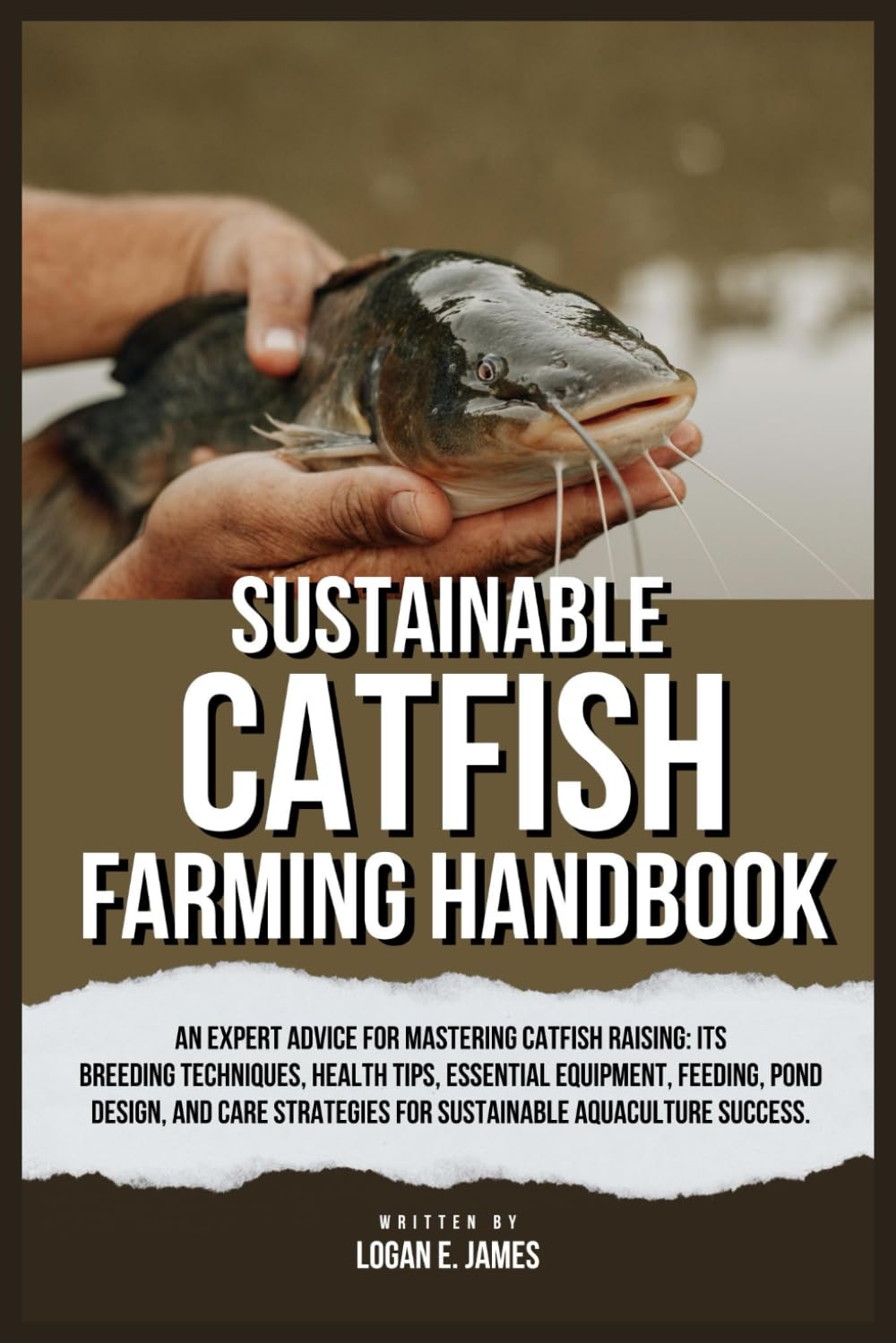 SUSTAINABLE CATFISH FARMING HANDBOOK An Expert Advice for Mastering