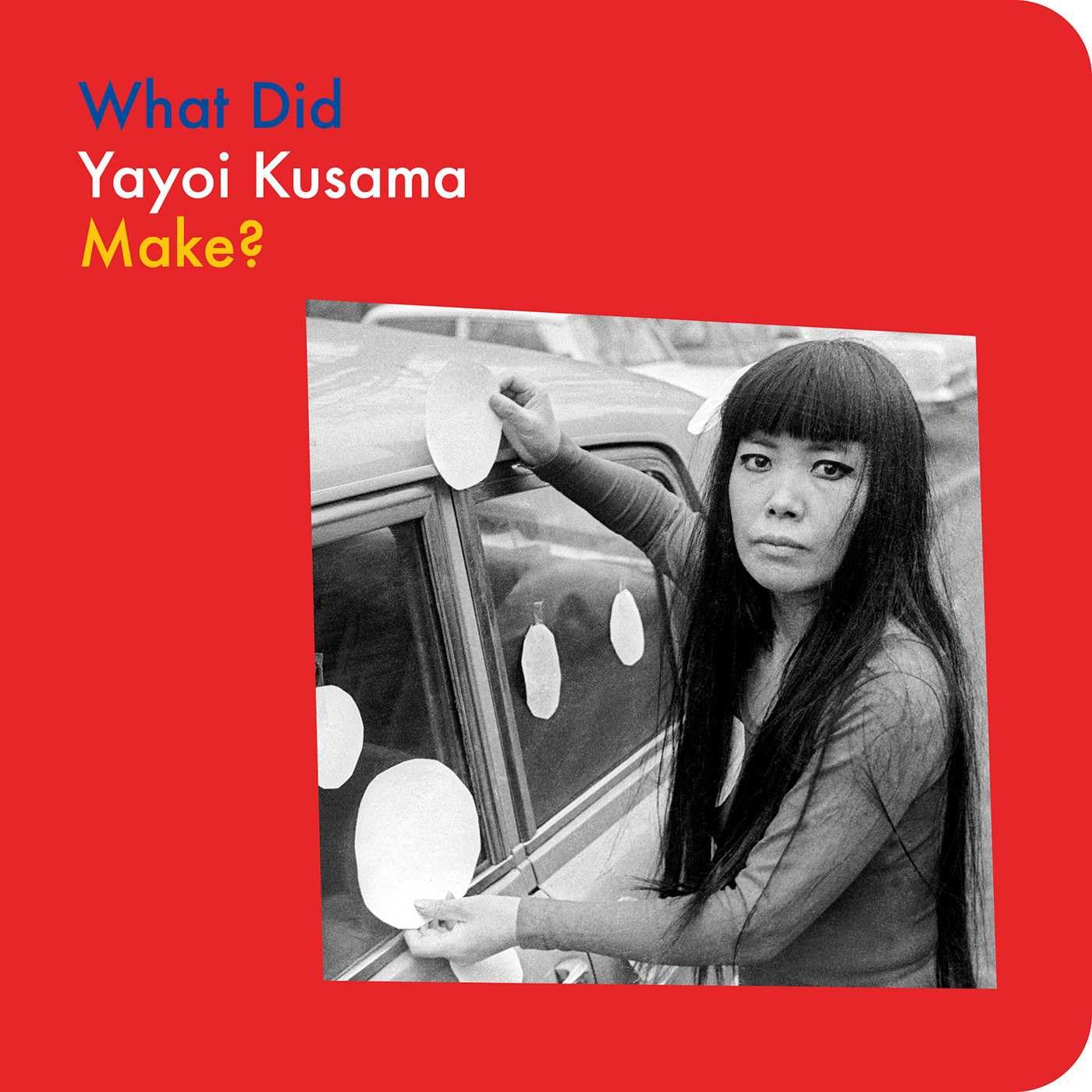 What Did Yayoi Kusama Make? (What Artists Make)