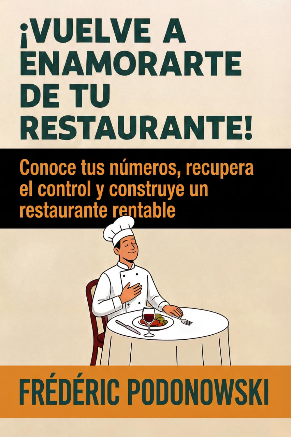 ¡Vuelve a enamorarte de tu restaurante!: Conoce tus números, recupera el control y construye un restaurante rentable