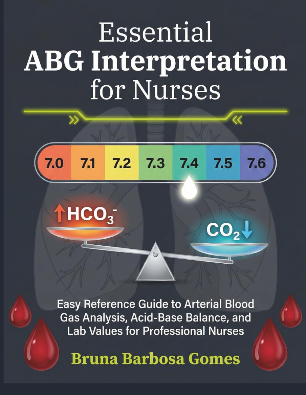 ESSENTIAL ABG INTERPRETATION FOR NURSES: Easy Reference Guide to Arterial Blood Gas Analysis, Acid-Base Balance, and Lab Values for Professional Nurses