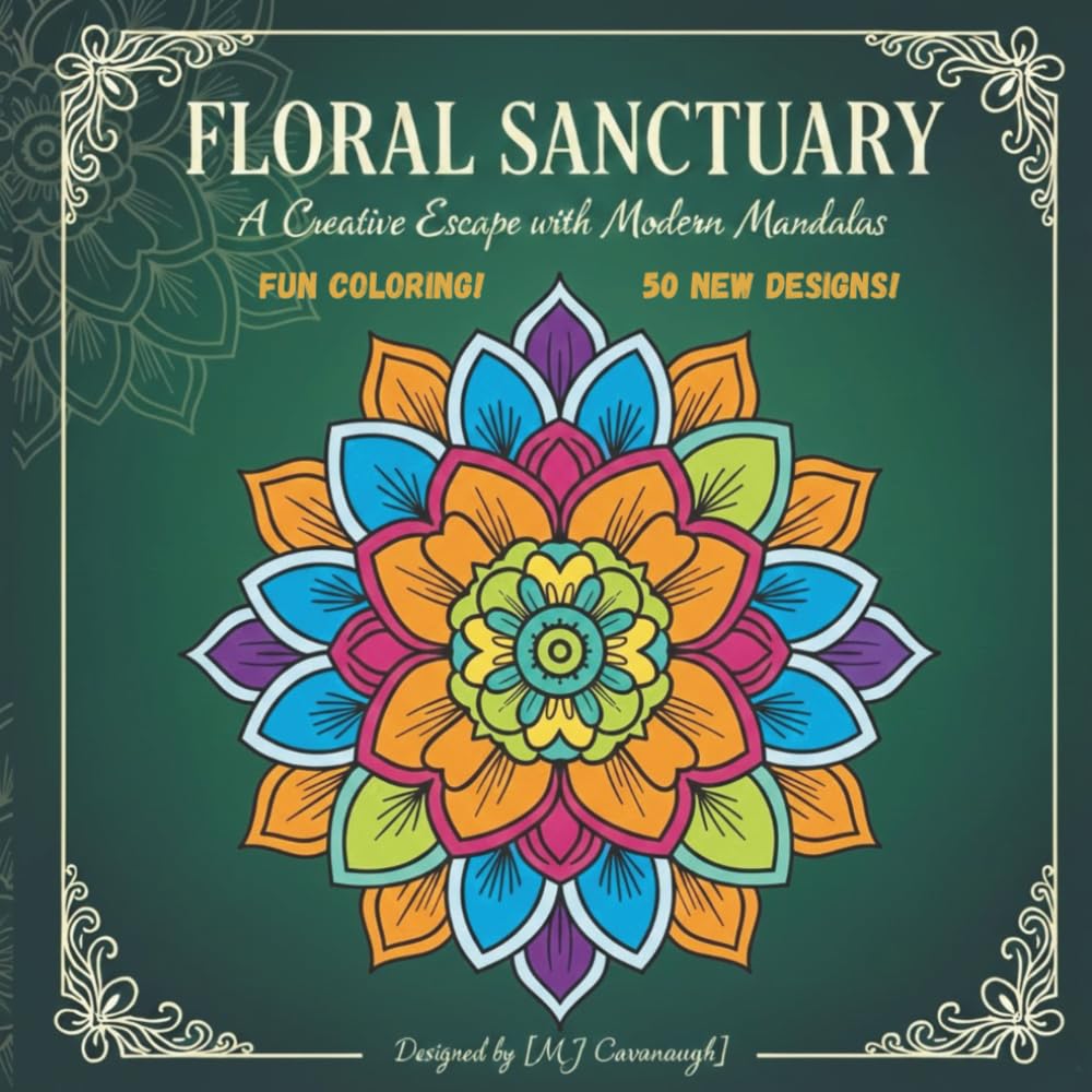 Floral Sanctuary A Creative Escape with Modern Mandelas: Intricate Flower Designs for Stress Relief and Mindful Coloring (The Zen Mandala Collection: Stress-Relieving Patterns for Mindful Coloring)