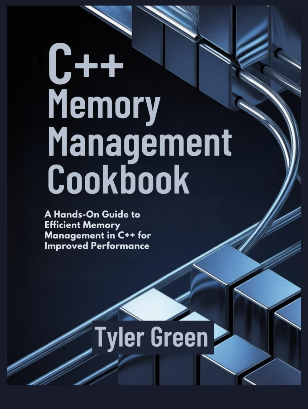C++ MEMORY MANAGEMENT COOKBOOK: A Hands-On Guide to Efficient Memory Management in C++ for Improved Performance