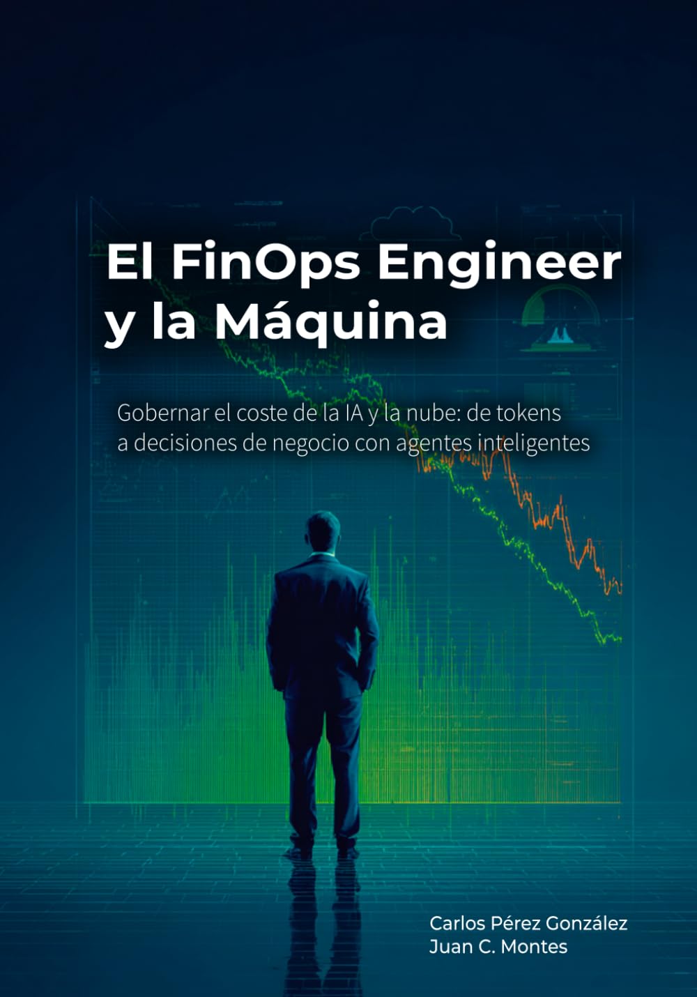 El FinOps Engineer y la Máquina: Gobernar el coste de la IA y la nube: de tokens a decisiones de negocio con agentes inteligentes (El Profesional y la Máquina)