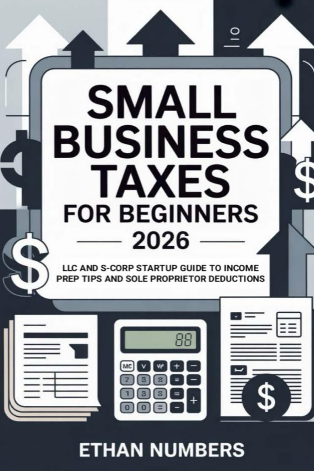 Small Business Taxes for Beginners 2026: LLC and S-Corp Startup Guide to Income Prep Tips and Sole Proprietor Deductions