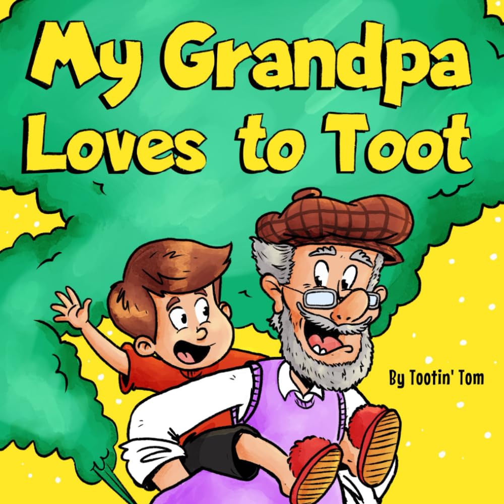 My Grandpa Loves to Toot: A Hilarious Rhyming Stor