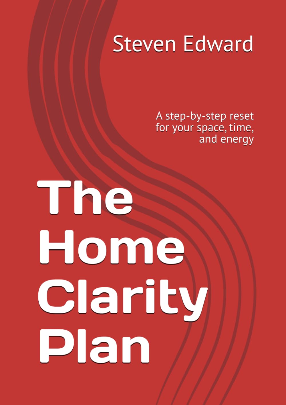 The Home Clarity Plan: A step-by-step reset for your space, time, and energy (Decluttering Collection)