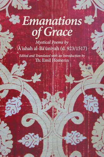 Emanations of Grace: Mystical Poems by A'ishah al-Bacuniyah (d. 923/1517) (Fons Vitae Women's Spirituality)