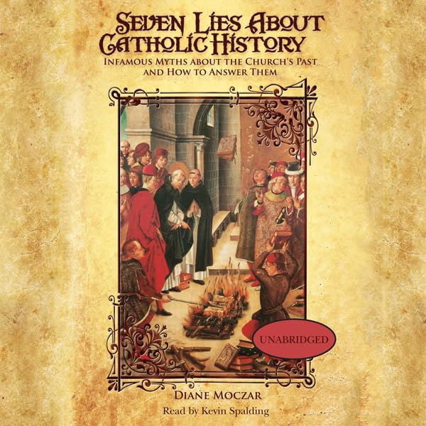 Cover art for Seven Lies about Catholic History: Infamous Myths about the Church's Past and How to Answer Them