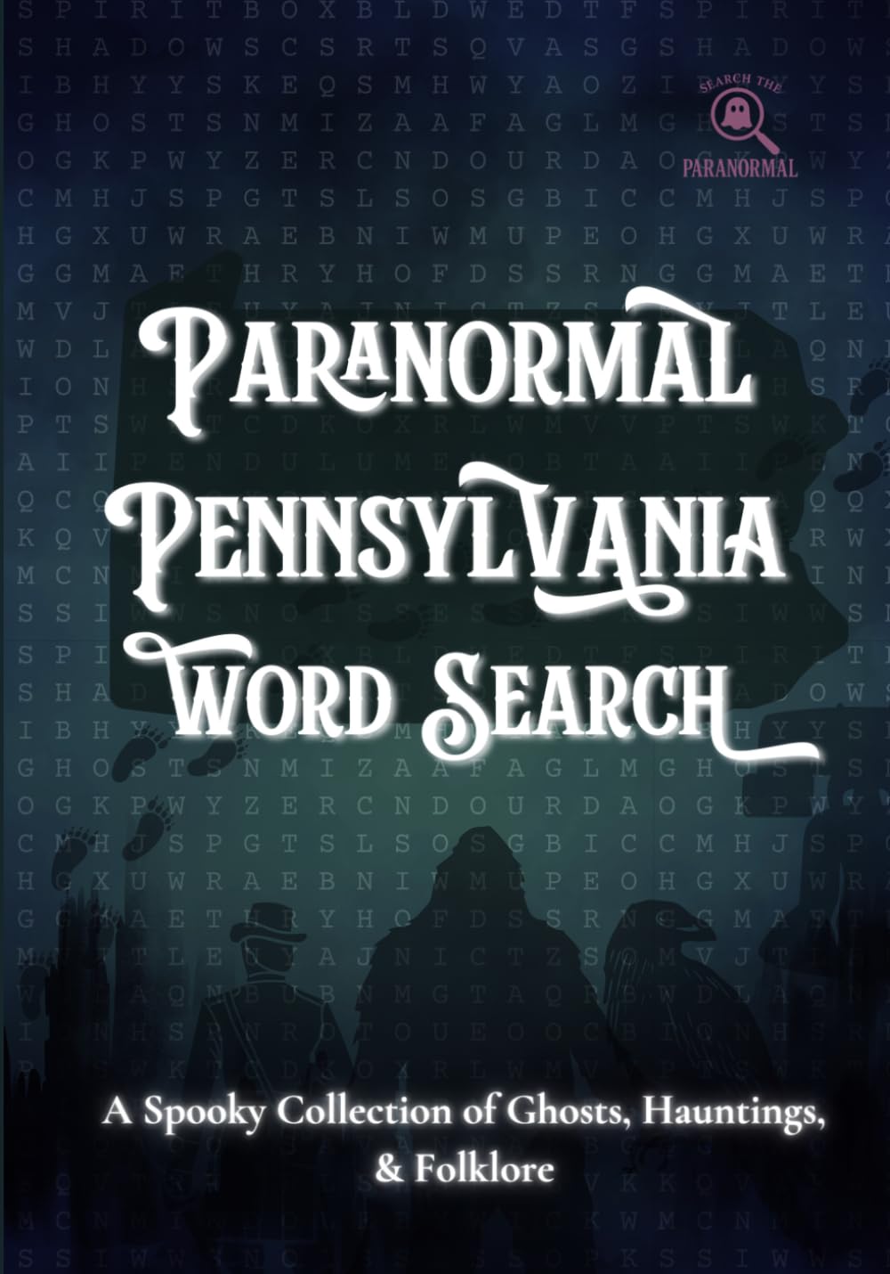 Paranormal Pennsylvania Word Search: A Spooky Collection of Ghosts, Hauntings, & Folklore (Search the Paranormal Series)
