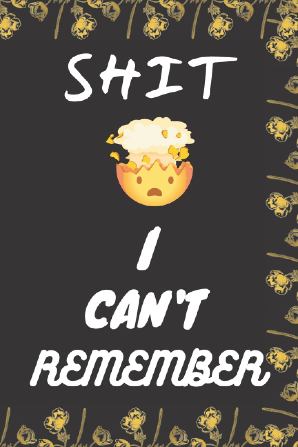 Shit I Can't Remember: Internet Passwords organizer | Passwords keeper | Logbook & Notebook for Passwords and Shit | You'll never forget your passwords again !