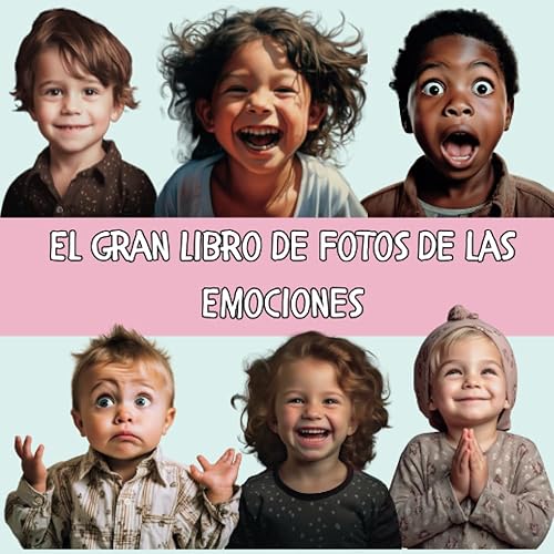 El Gran Libro de Fotos de las Emociones Libro de Fotos para Bebés. Con Fotos Reales. Para los más Pequeños y los Adultos. (Spanish Edition)