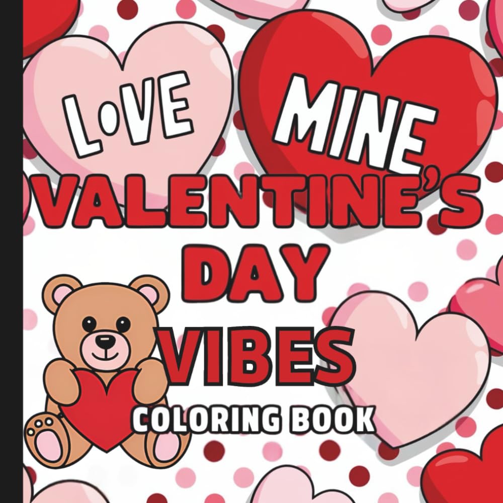 Valentine's Day Vibes Coloring Book: Valentine Coloring Book For All Ages (Hearts & Happiness: Valentine's Day Fun Collection For Adults & Kids)