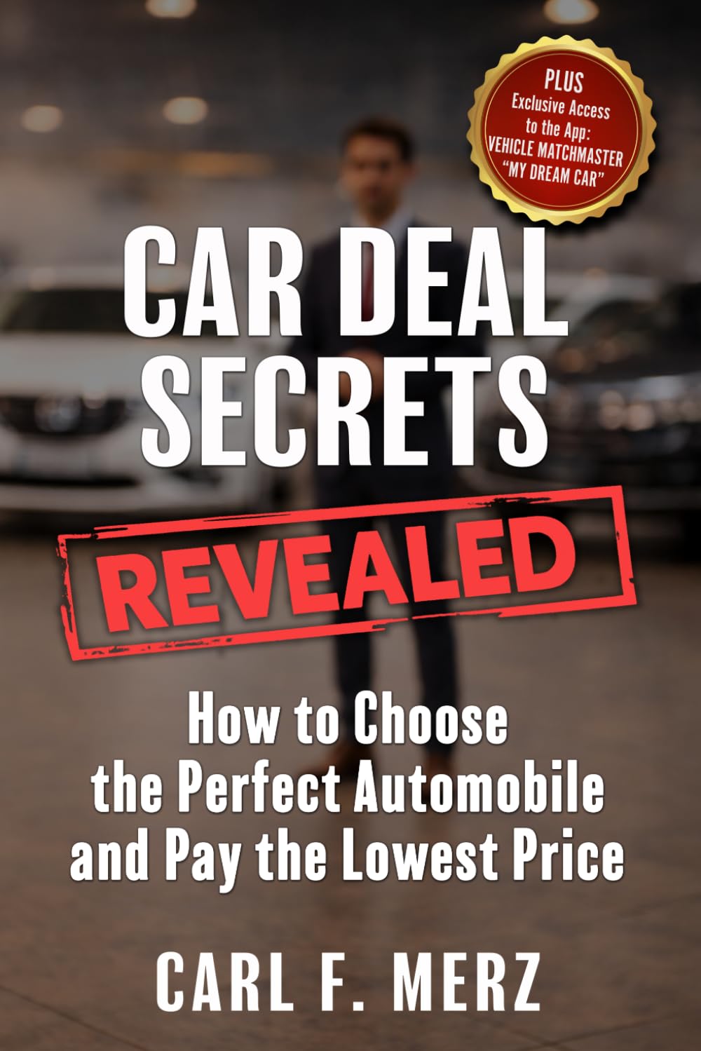 CAR DEAL SECRETS REVEALED: The Dealers have a Playbook. Now You'll have one too.