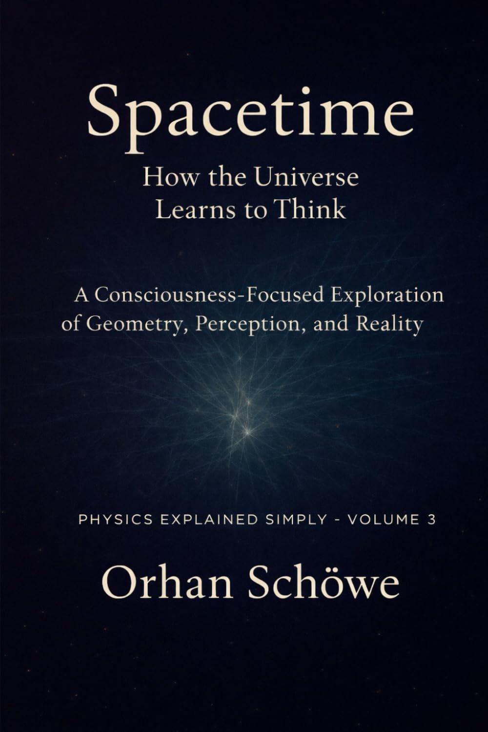 Space-time – How the universe learns to think: Physics Explained Simply Vol 3