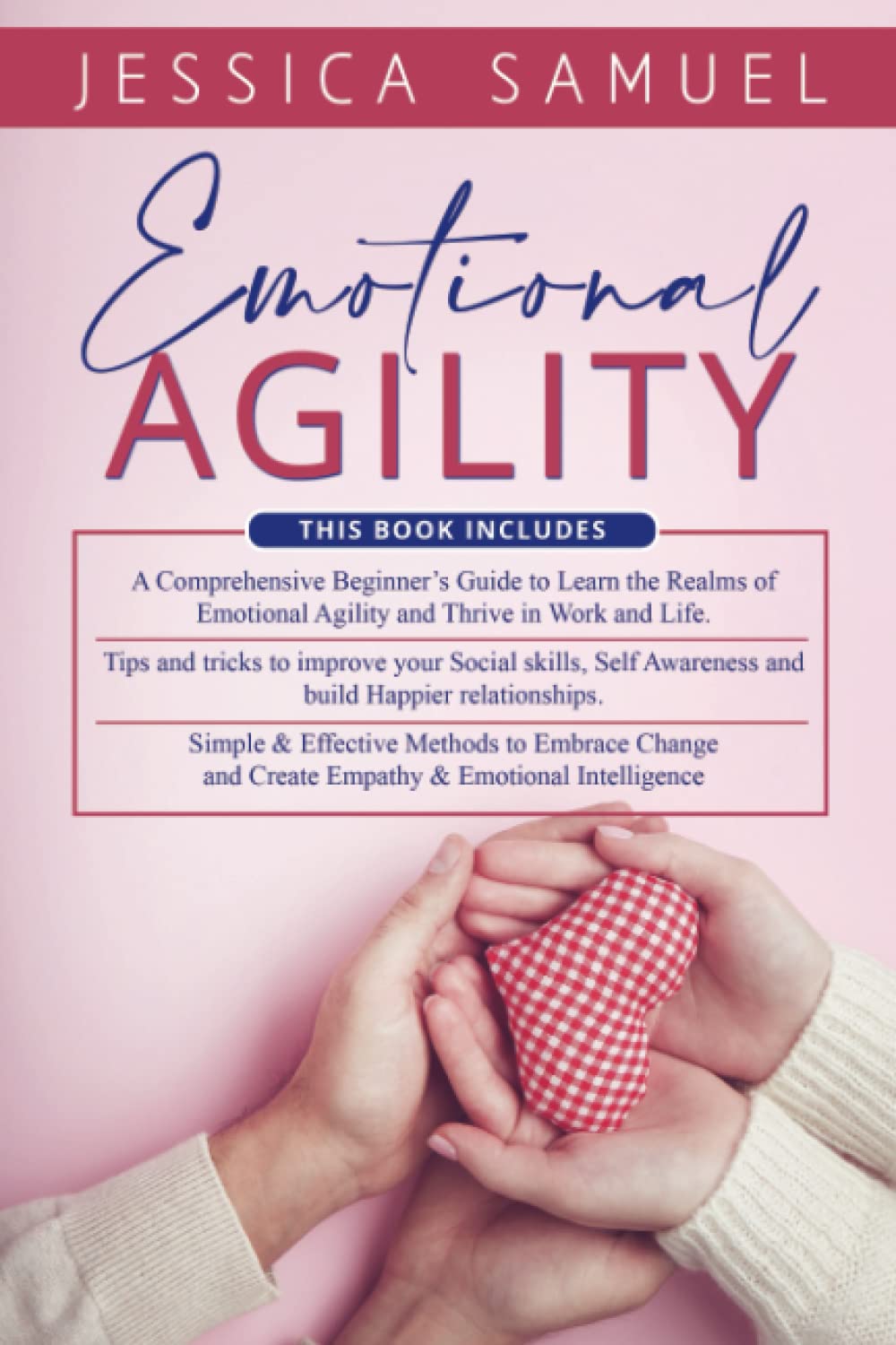 Emotional Agility: 3 in 1 : A Comprehensive Beginners Guide + Tips and Tricks to Improve Your Social Skills + Simple & Effective Methods to Embrace Change