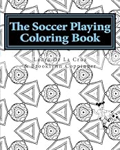 The Soccer Playing Coloring Book: A coloring book for those who play soccer, watch soccer, support soccer or just like having fun coloring!