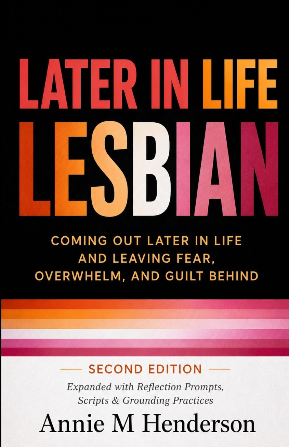 Later in Life Lesbian: Coming Out Later in Life & Leaving Fear, Overwhelm, & Guilt Behind