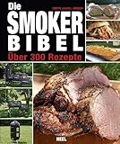 Die Smoker-Bibel: Über 300 Rezepte