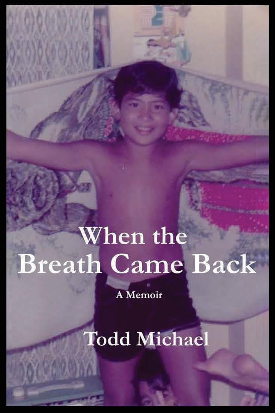 When the Breath Came Back: A Memoir