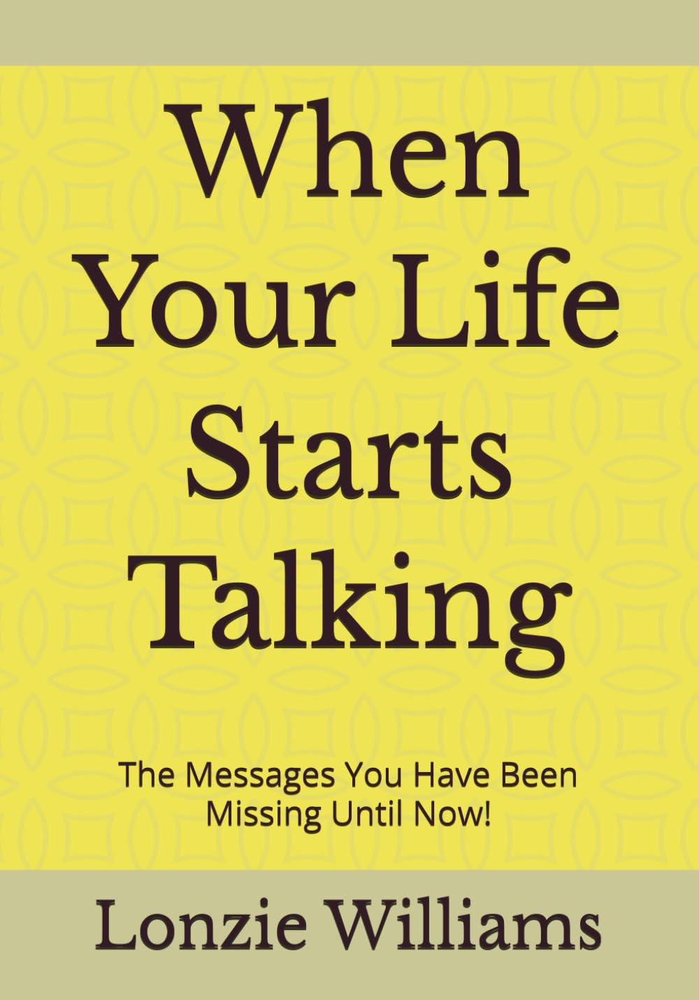 When Your Life Starts Talking: The Messages You Have Been Missing Until Now!