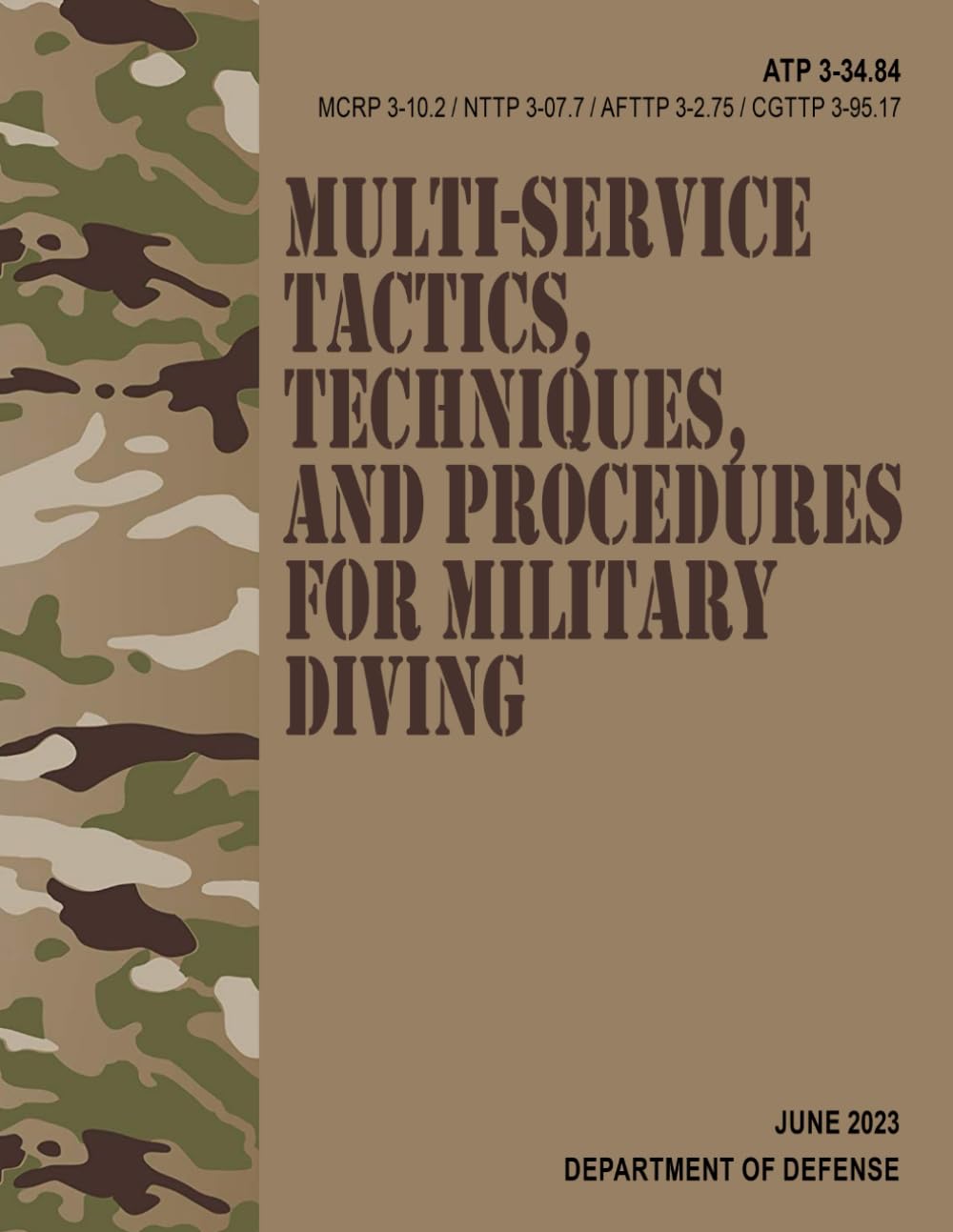 ATP 3-34.84 / MCRP 3-10.2 / NTTP 3-07.7 / AFTTP 3-2.75 / CGTTP 3-95.17 Multi-service Tactics, Techniques, and Procedures for Military Diving - Jun. 2023
