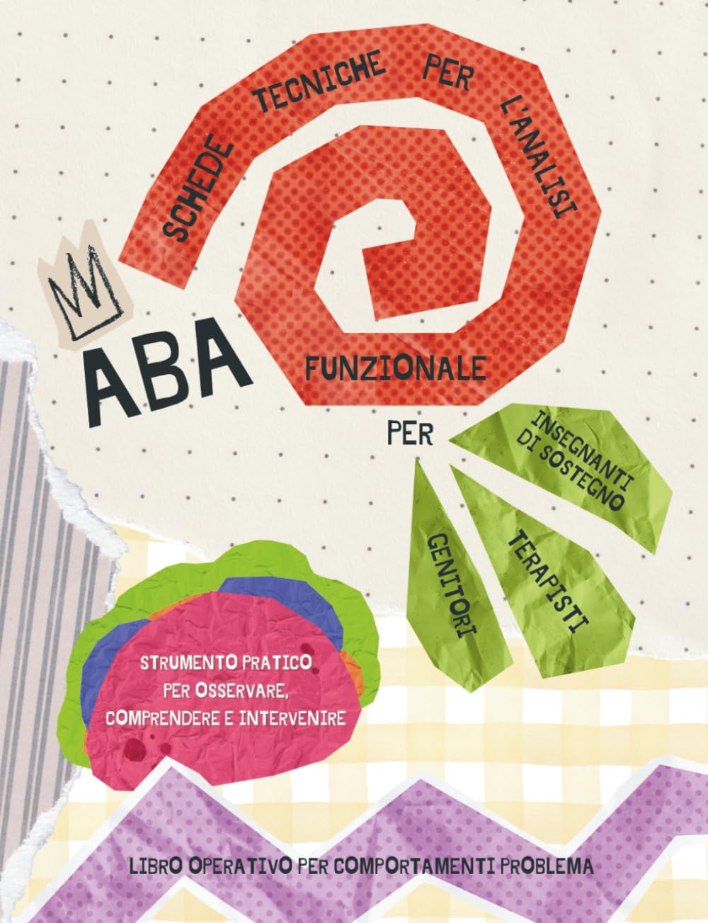 libro operativo ABA: schede tecniche per l' analisi funzionale del comportamento, metodo ABC, per genitori, educatori, terapisti e insegnanti di sostegno
