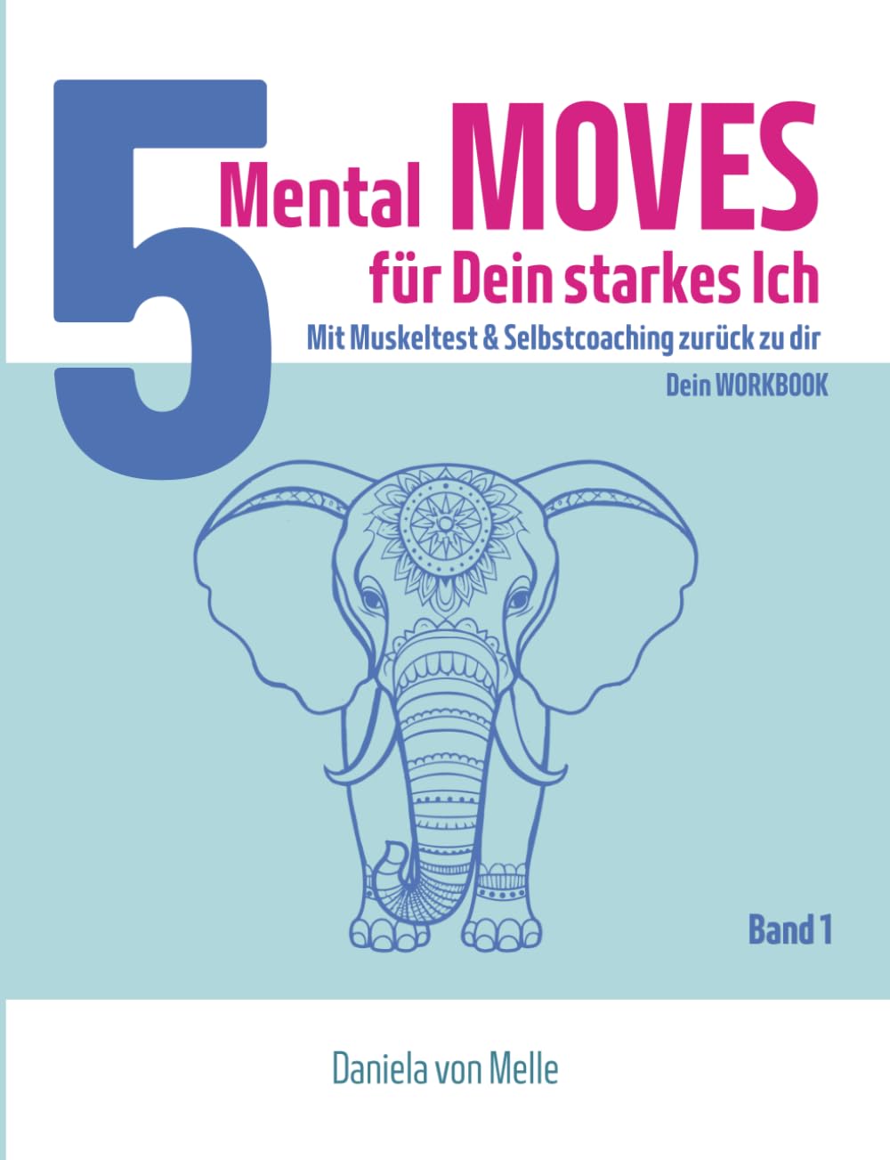 5 Mental Moves Für dein starkes ICH: Mit Muskeltest & Selbstcoaching zurück zu dir