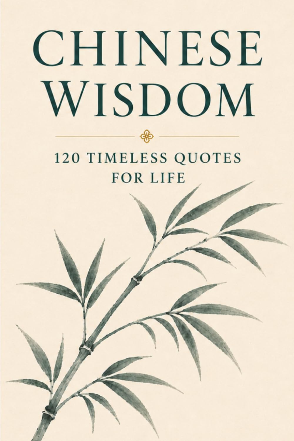 Chinese Wisdom: 120 Timeless Quotes for Life: Ancient Chinese Philosophy and Inspirational Teachings for a Mindful and Meaningful Life (Timeless Wisdom from Around the World)