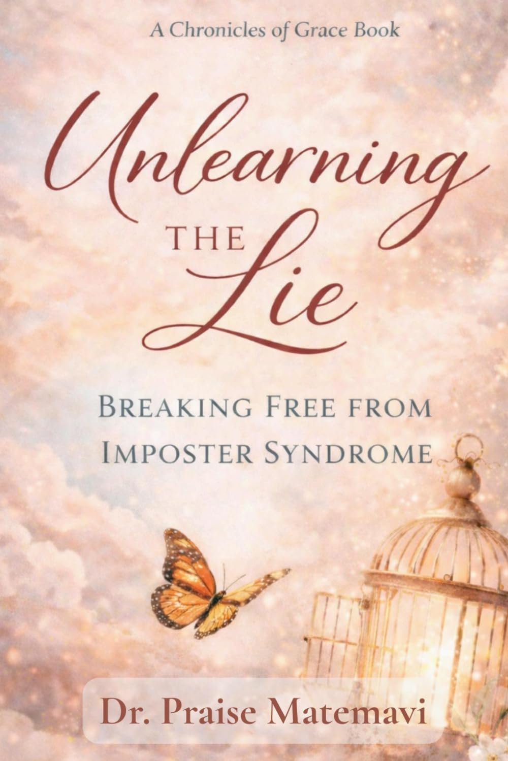 Unlearning The Lie: Breaking Free From Imposter Syndrome (The Chronicles of Grace)
